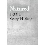 Natured – IROJE, Seung H-Sang | Seung H-Sang, Hyungmin Pai | 9781948765497 | ACTAR