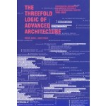 The Threefold Logic of Advanced Architecture. Conformative, Distributive and Expansive Protocols for an Informational Practice: 1990-2020 | Manuel Gausa, Jordi Vivaldi | 9781948765572 | ACTAR