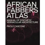  African Fabbers Atlas. Manual of Synthetic Vernacular Architecture | Paolo Cascone | 9781948765626 | ACTAR