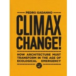 Climax Change! How architecture must transform in the age of ecological emergency | Pedro Gadanho | 9781948765671 | ACTAR
