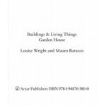 Buildings & Living Things. Garden House | Louise Wright, Mauro Baracco | 9781948765800 | ACTAR