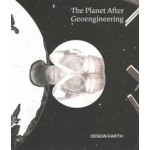 The Planet After Geoengineering | DESIGN EARTH, Rania Ghosn, El Hadi Jazairy | 9781948765961 | ACTAR