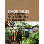 Simón Vélez. Architect Mastering Bamboo - Architecte la Maitrise du Bamboo | Pierre Frey | 9782330012373