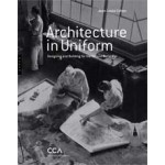 Architecture in Uniform. Designing and Building for the Second World War | Jean-Louis Cohen | 9782754105309