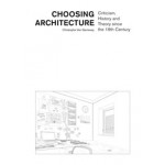 Choosing architecture. criticism, history and theory since the 19th century | Christophe Van Gerrewey | 9782889153299 | EPFL