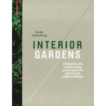 Interior Gardens. Designing and Constructing Green Spaces in Private and Public Buildings | Haike Falkenberg | 9783034606202