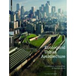 Ecological Urban Architecture. Concepts and Applications of Qualitative Approaches to Sustainability | Thomas Schröpfer | 9783034608008