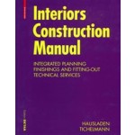 Interiors Construction Manual. Integrated Planning, Finishings and Fitting-Out, Technical Services (paperback edition) | Gerhard Hausladen, Karsten Tichelmann | 9783034602846
