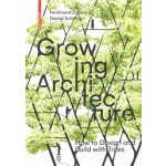 Growing Architecture | How to Design and Build with Trees | Ferdinand Ludwig, Daniel Schönle | Birkhäuser | 9783035603323