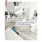 Bauen und Wohnen in Gemeinschaft | Building and Living in Communities. Ideen, Prozesse, Architektur | Ideas, Processes, Architecture | 9783035605648