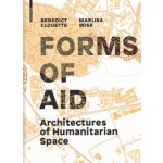 FORMS OF AID architectures of humanitarian space | Benedict Clouette, Marlisa Wise | Birkhauser | 9783035610215