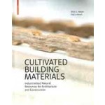 Cultivated Building Materials. Industrialized Natural Resources for Architecture and Construction | Dirk E. Hebel, Felix Heisel | 9783035611069 | Birkhäuser