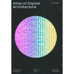 Atlas of Digital Architecture. Terminology, Concepts, Methods, Tools, Examples, Phenomena | Ludger Hovestadt, Urs Hirschberg, Oliver Fritz | 9783035619904 | Birkhäuser