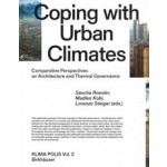 Coping with Urban Climates. Comparative Perspectives on Architecture and Thermal Governance | KLIMA POLIS volume 2 | Sascha Roesler, Madlen Kobi, Lorenzo Stieger | 9783035624212 | Birkhäuser