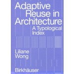 Adaptive Reuse in Architecture. A Typological Index | Liliane Wong | 9783035625639 | Birkhäuser