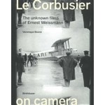Le Corbusier on camera. The unknown films of Ernest Weissmann | Veronique Boone | 9783035627282 | Birkhäuser