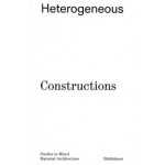 Heterogeneous Constructions. Studies in Mixed Material Architecture | Aaron Forrest, Yasmin Vobis, Brett Schneider | 9783035627626 | Birkhäuser