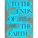 To the Ends of the Earth. A Grand Tour for the 21st Century | Richard Weller | 9783035627930 | Birkhäuser