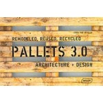 PALLETS 3.0. REMODELED, REUSED, RECYCLED. Architecture + Design | Chris van Uffelen | 9783037682548 | BRAUN