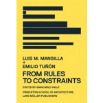 Luis M. Mansilla + Emilio Tuñón. FROM RULES TO CONSTRAINTS | Giancarlo Valle | 9783037782811