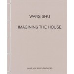 Wang Shu. Imagining The House | 9783037783146