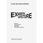 Place and Displacement. Exhibiting Architecture | Thordis Arrhenius, Mari Lending, Wallis Miller, Jéremie Michael McGowan | 9783037784167