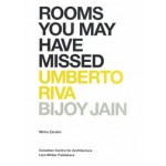Rooms You May Have Missed. Umberto Riva, Bijoy Jain | Mirko Zardini | 9783037784587 | Lars Müller, CCA
