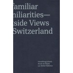 Unfamiliar Familiarities-Outside Views on Switzerland | 9783037785102 | Edited by Peter Pfrunder, Lars Willumeit, Tatyana Franck, In collboration with Fotostiftung Schweiz, Winterthur, and Musée de l'Elysée, Lausanne