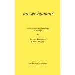 are we human? notes on an archaeology of design | Beatriz Colomina, Mark Wigley | 9783037785119