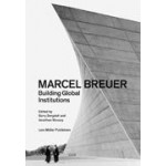Marcel Breuer Building Global Institutions | 9783037785195