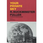 YOUR PRIVATE SKY. R. BUCKMINSTER FULLER. The Art of Design Science | Joachim Krausse, Claude Lichtenstein | 9783037785249