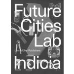 Future Cities. Laboratory Indicia 02 | Stephen Cairns, Devisari Tunas | 9783037785997 | Lars Müller Publishers