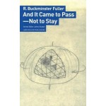 And It Came to Pass – Not to Stay | R. Buckminster Fuller | 9783037786215 | Lars Müller