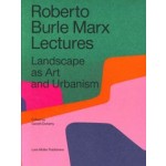 Roberto Burle Marx Lectures. Landscape as Art and Urbanism | Gareth Doherty | 9783037786253 | Lars Müller