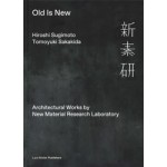 Old Is New. Architectural Works by New Material Research Laboratory | Hiroshi Sugimoto, Tomoyuki Sakakida | 9783037786468 | Lars Müller