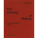 The Intimacy of Making. Three Historical Sites in Korea | Hélène Binet | 9783037786529 | Lars Müller