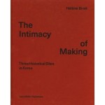 The Intimacy of Making. Three Historical Sites in Korea | Hélène Binet | 9783037786529 | Lars Müller