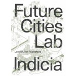 Future Cities Laboratory. Indicia 03 | Stephen Cairns, Devisari Tunas | 9783037786598 | Lars Müller