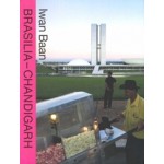 Brasilia Chandigarh. Living With Modernity | Iwan Baan | 9783037782286