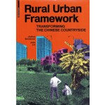 Rural Urban Framework. Transforming The Chinese Countryside | Joshua Bolchover, John Lin | 9783038214496