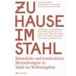 Zuhause im Stahl Raumliche und konstruktive betrachtungen zu stahl im wohnungsbau | Park Books | 9783038600138