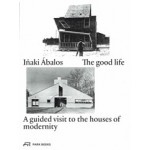 The good life | A guided visit to the houses of modernity | Iñaki Ábalos | Park Books | 9783038600510