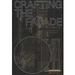 Crafting the Façade. Stone, Brick, Wood | Urs Meister, Machiel Spaan, Carmen Rist-Stadelmann | 9783038601012 | Park Books