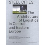Steel Cities. The Architecture of Logistics in Central and Eastern Europe | Kateřina Frejlachová, Miroslav Pazdera, Tadeáš Říha, Martin Špičák | 9783038601890 | vi per, PARK BOOKS