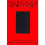 Architecture & Micropolitics. Four Buildings 2011-2022. Farshid Moussavi Architecture | 9783038601944 | Park Books
