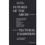 FUTURES OF THE ARCHITECTURAL EXHIBITION | Reto Geiser, Michael Kubo | PARK BOOKS | 9783038602224