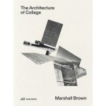 The Architecture of Collage. Marshall Brown | James Glisson | 9783038602910 | PARK BOOKS