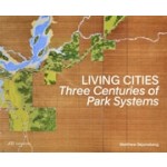 Living Cities. Three Centuries of Park Systems | Matthew Skjonsberg | 9783038603634 | PARK BOOKS