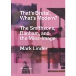 That's Brutal, What's Modern? The Smithsons, Banham, and the Mies-Image | Mark D. Linder | 9783038604013 | PARK BOOKS