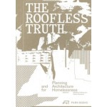 The Roofless Truth. Planning and Architecture for Homelessness | Matthias Drilling, Fabian Neuhaus | 9783038604754 | PARK BOOKS